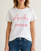 T-SHIRT "ANCHE MENO"