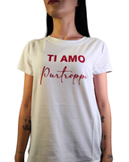 T-SHIRT "TI AMO PURTROPPO"